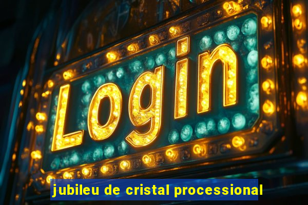 jubileu de cristal processional