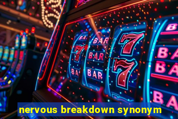 nervous breakdown synonym