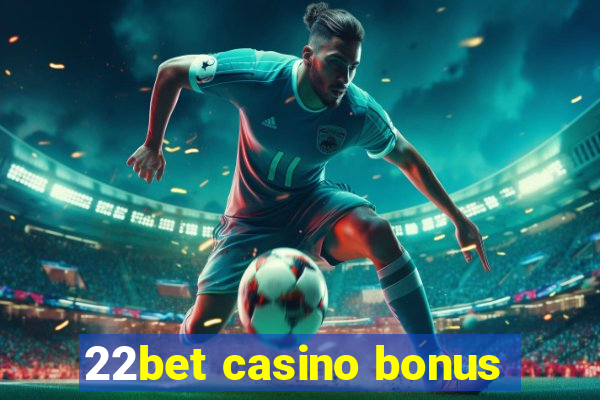 22bet casino bonus