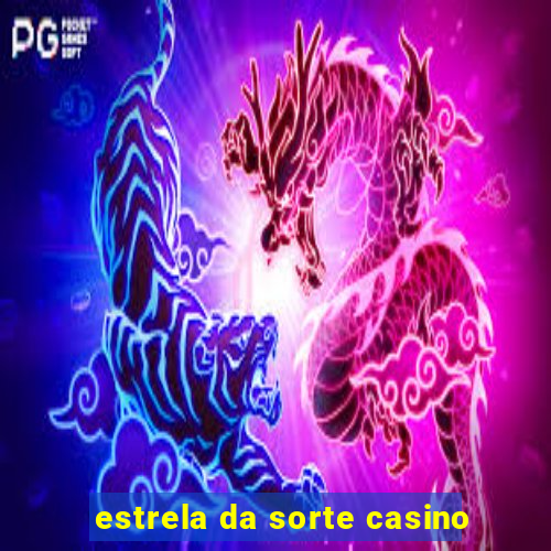 estrela da sorte casino