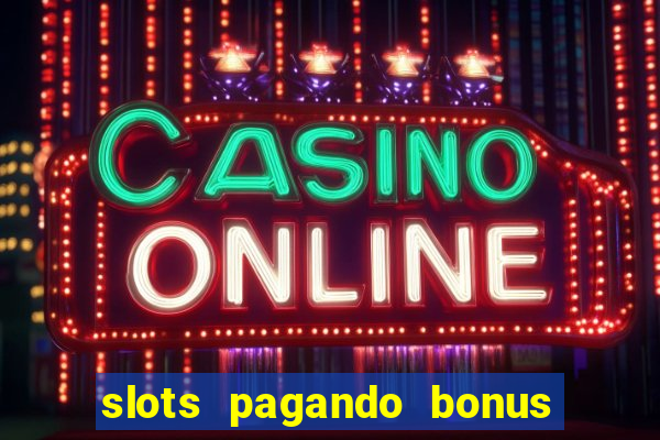 slots pagando bonus no cadastro