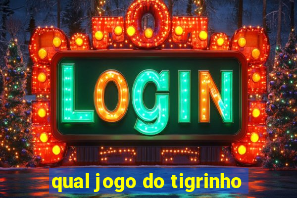 qual jogo do tigrinho