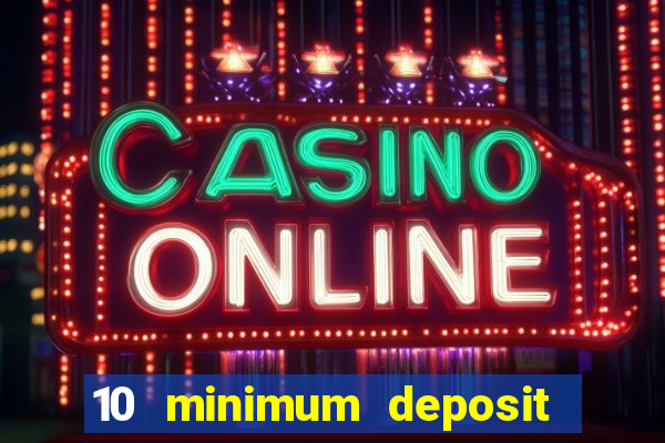 10 minimum deposit casino uk