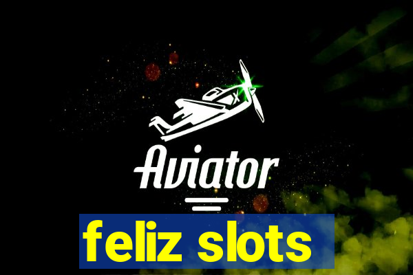 feliz slots