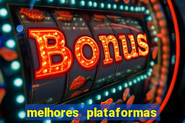 melhores plataformas jogo do tigrinho