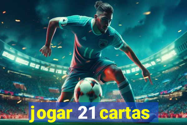 jogar 21 cartas