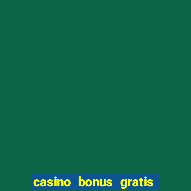 casino bonus gratis sem deposito