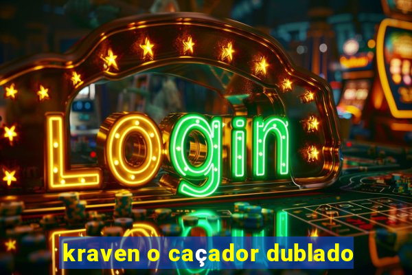 kraven o caçador dublado