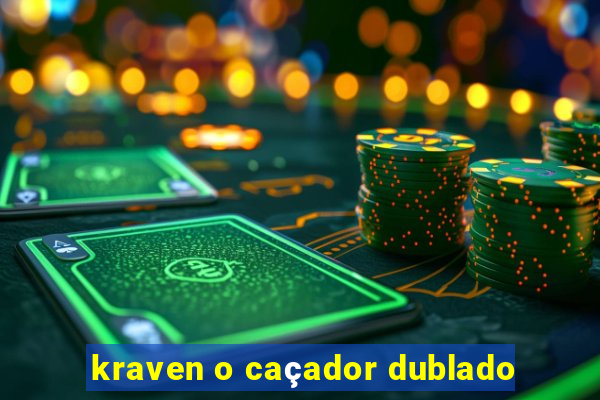 kraven o caçador dublado