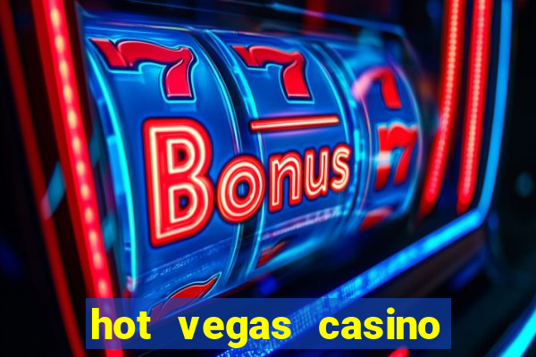 hot vegas casino slot machines