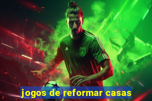 jogos de reformar casas