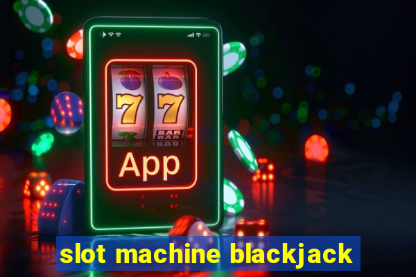 slot machine blackjack