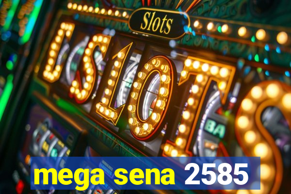 mega sena 2585