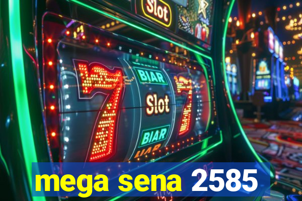 mega sena 2585