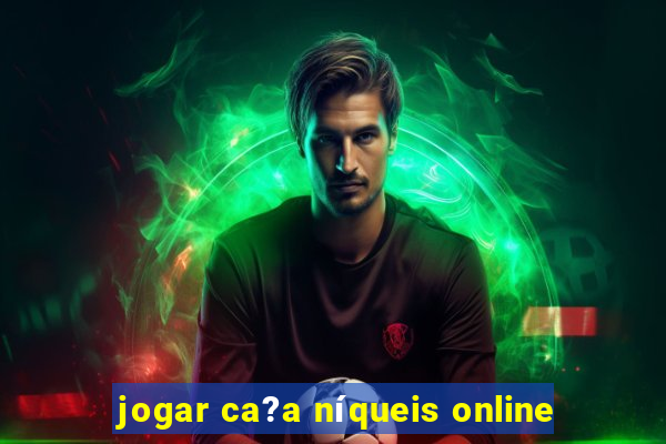 jogar ca?a níqueis online