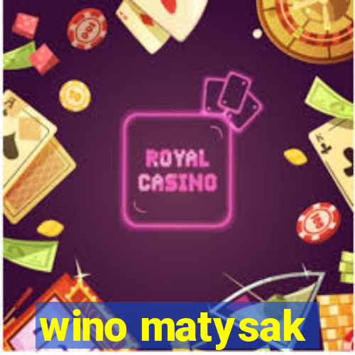 wino matysak