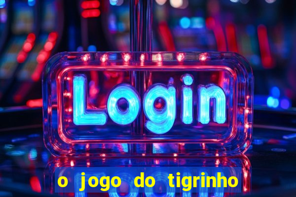 o jogo do tigrinho para ganhar dinheiro