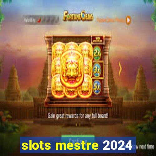 slots mestre 2024