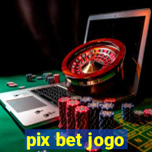 pix bet jogo