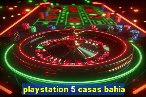 playstation 5 casas bahia