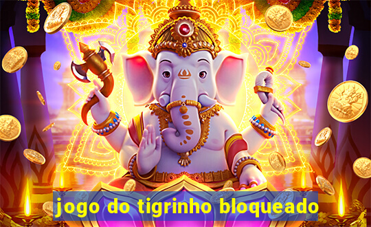 jogo do tigrinho bloqueado