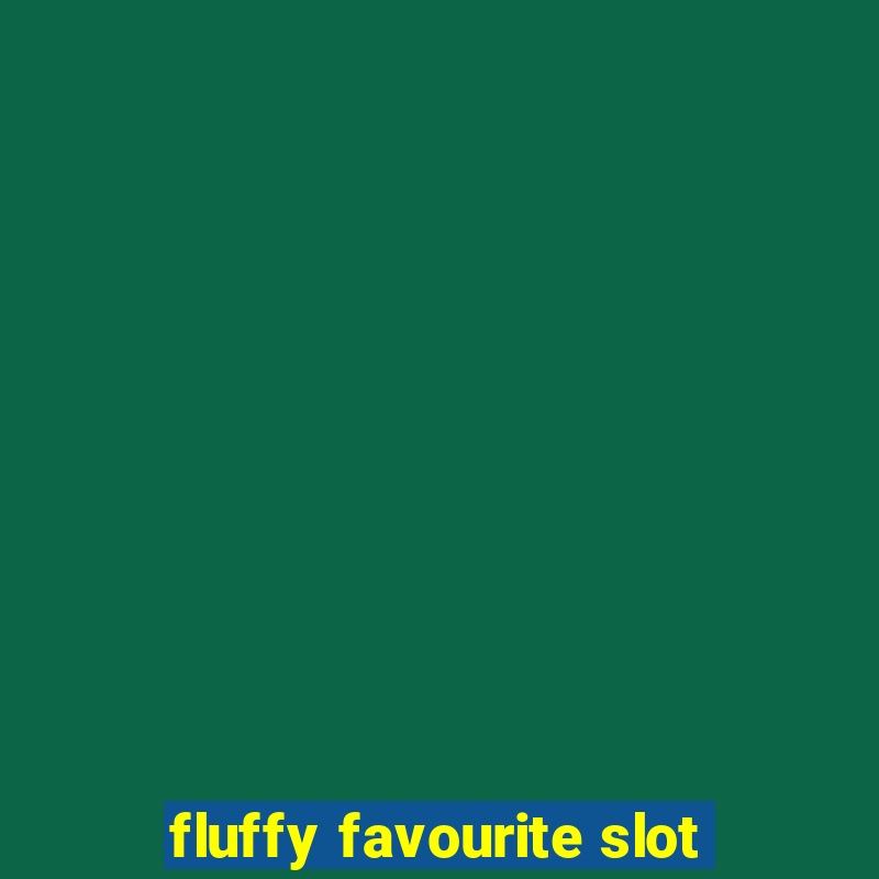 fluffy favourite slot