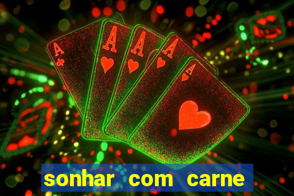 sonhar com carne assada jogo do bicho