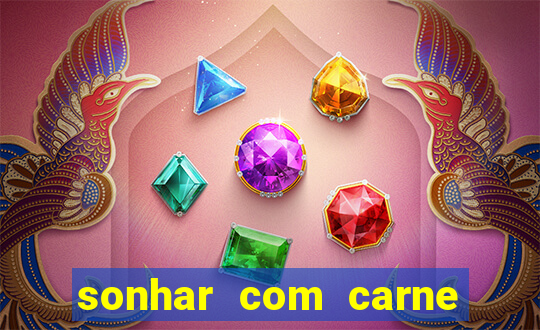 sonhar com carne assada jogo do bicho