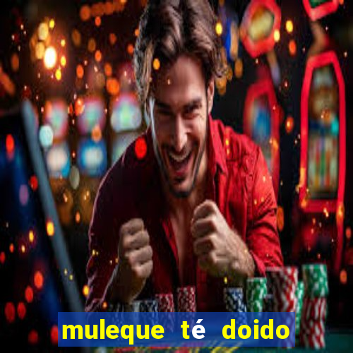 muleque té doido 4 o filme completo dublado online