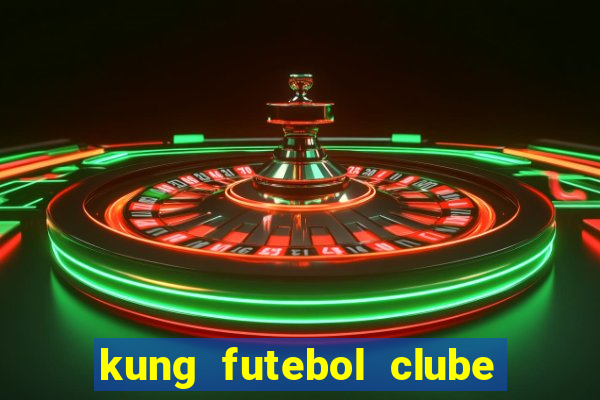 kung futebol clube dublado completo