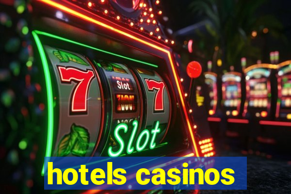 hotels casinos