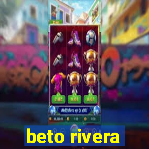 beto rivera