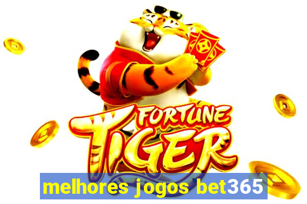 melhores jogos bet365