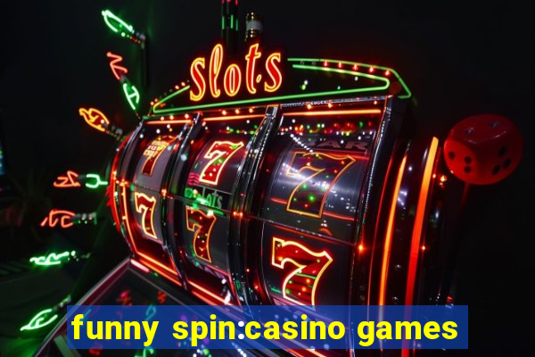 funny spin:casino games