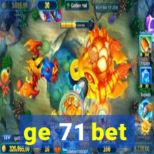 ge 71 bet