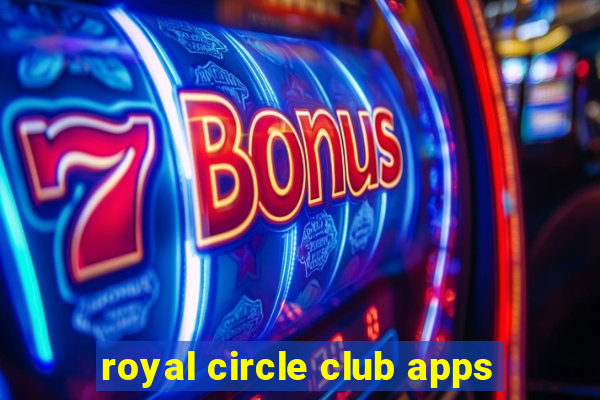 royal circle club apps