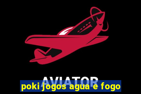 poki jogos agua e fogo