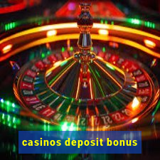 casinos deposit bonus