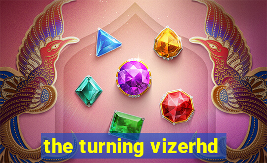 the turning vizerhd