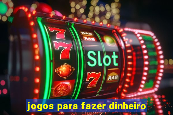 jogos para fazer dinheiro