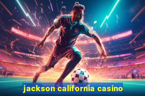 jackson california casino