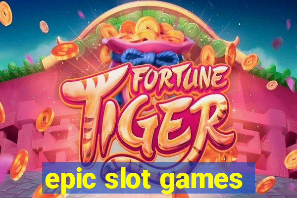 epic slot games