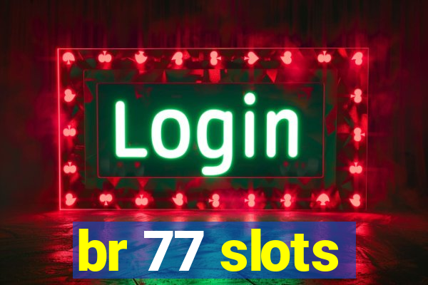 br 77 slots