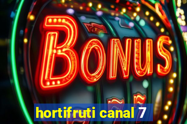 hortifruti canal 7