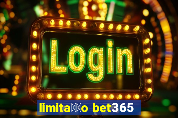 limita莽茫o bet365