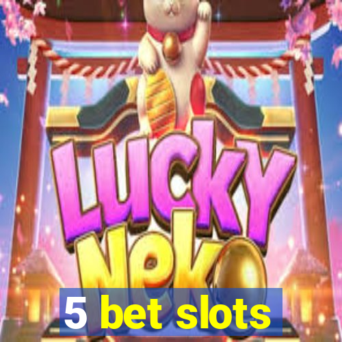 5 bet slots