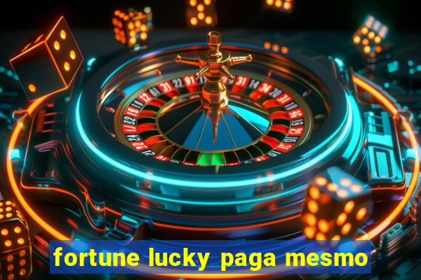 fortune lucky paga mesmo