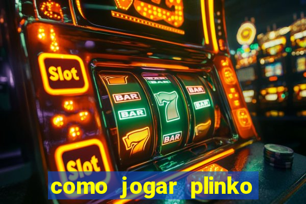 como jogar plinko esporte da sorte