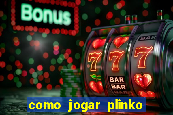 como jogar plinko esporte da sorte