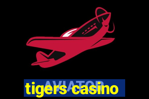 tigers casino